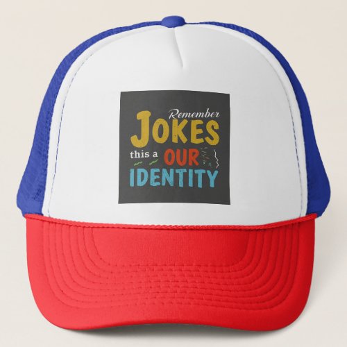 Jokes Our Identity Trucker Hat