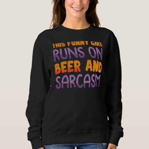 Jokes  This  Girl Runs On Beer And Sarcasm  Sarcas Sweatshirt