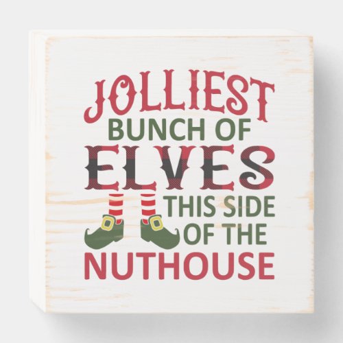 Jolliest Bunch of Elves This Side of the Nuthouse Wooden Box Sign