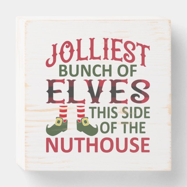 Jolliest Bunch of Elves This Side of the Nuthouse Wooden Box Sign (Front Horizontal)