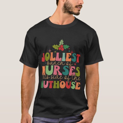 Jolliest Bunch Of Nurses This Side Of The Nuthouse T_Shirt