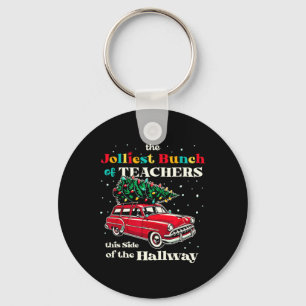 Jolliest Bunch Of Teachers This Side Of The Hallwa Keychain
