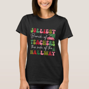 Jolliest Bunch Of Teachers This Side Of The Hallwa T-Shirt