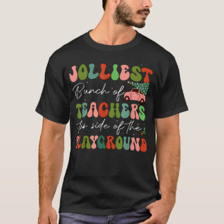 Jolliest Bunch Of Teachers This Side Of The Playgr T-Shirt