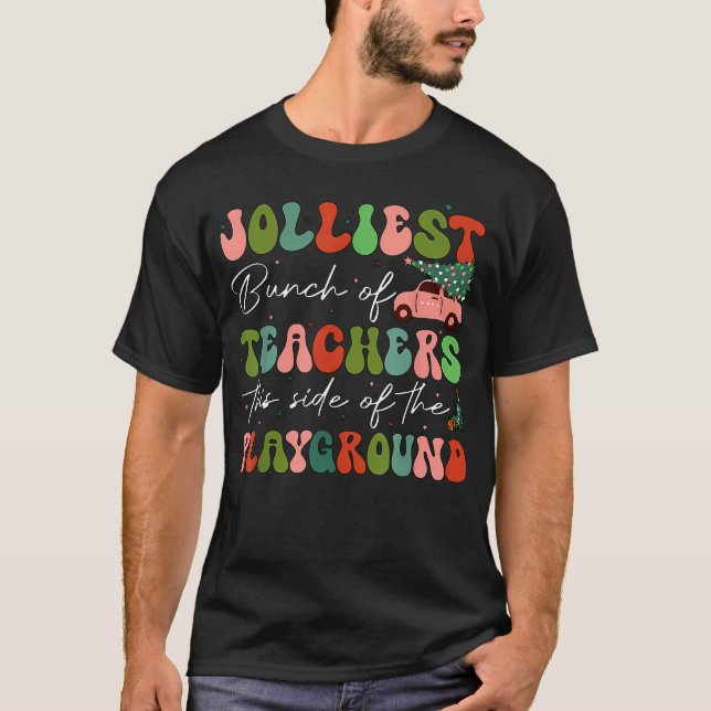 Jolliest Bunch Of Teachers This Side Of The Playgr T-Shirt (Front)