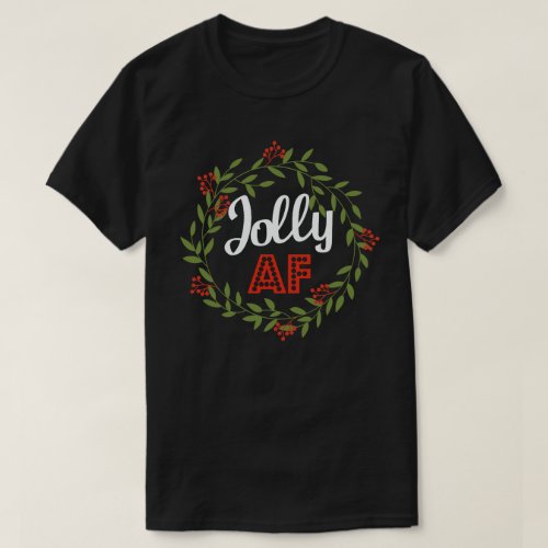 Jolly Af Funny Adult Humor Christmas Holiday Party T_Shirt