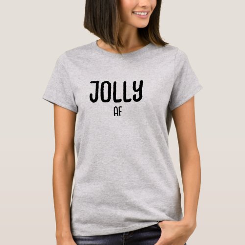 Jolly AF Tee Womens Girl_friend Hot Bod T_Shirt
