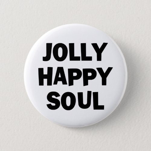Jolly Happy Soul Pinback Button