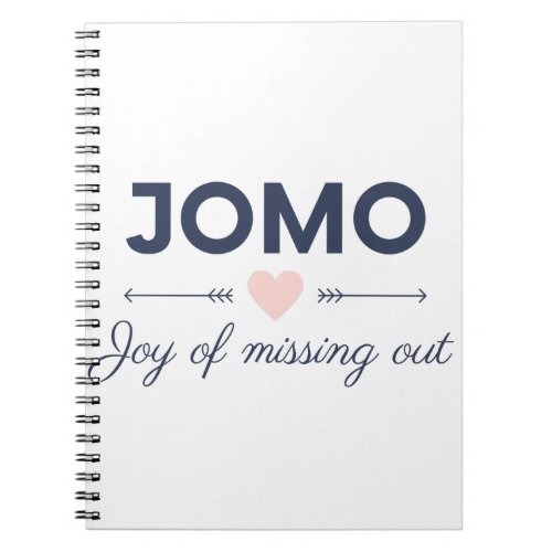 JOMO _ Joy of missing out Notebook