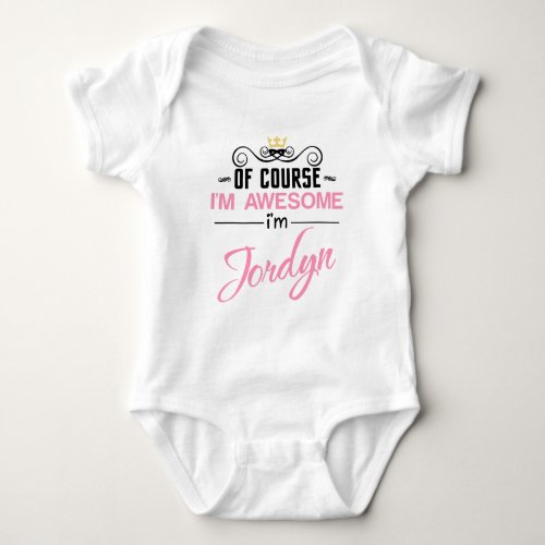 Jordyn Of Course Im Awesome Name Baby Bodysuit