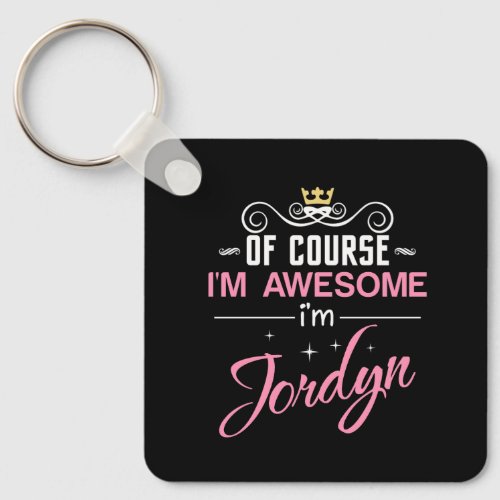 Jordyn Of Course Im Awesome Name Keychain