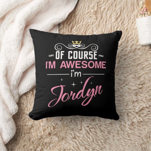 Jordyn Of Course Im Awesome Name Throw Pillow