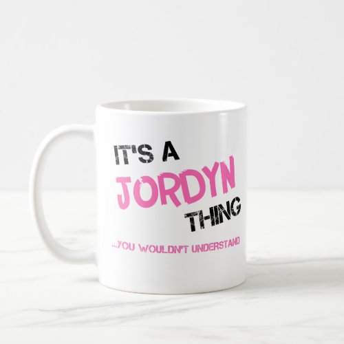 Jordyn thing you wouldnt understand name coffee mug