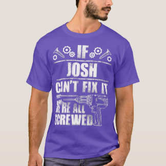 JOSH Gift Name Fix It Funny Birthday Dad Idea T-Shirt