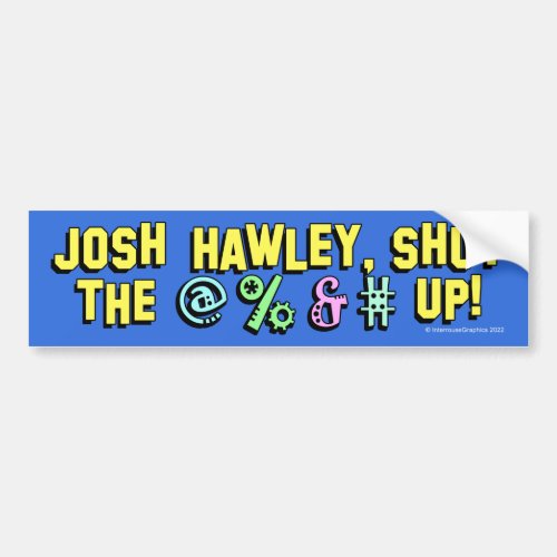 Josh Hawley shut the  up Bumper Sticker