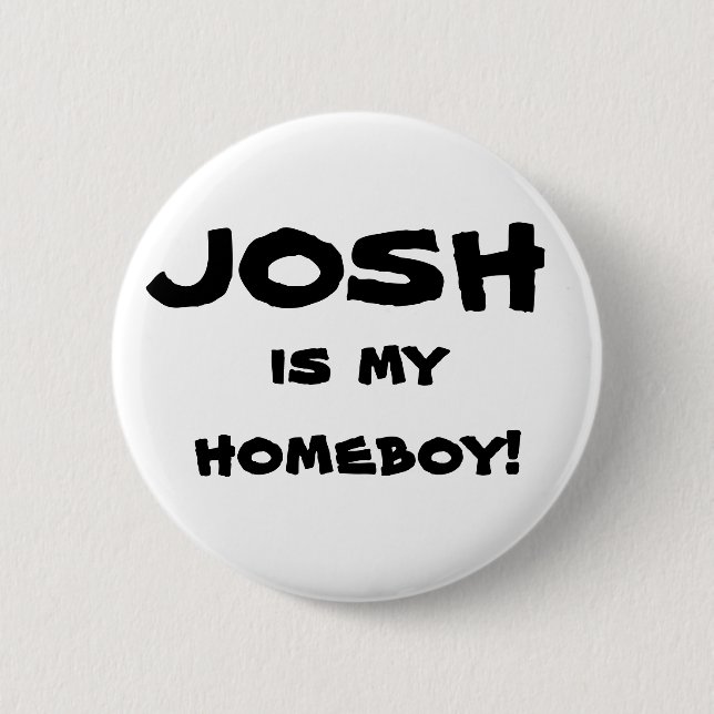 "Josh is my homeboy!" Flair Button (Front)