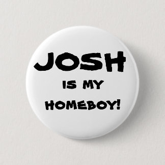 "Josh is my homeboy!" Flair Button