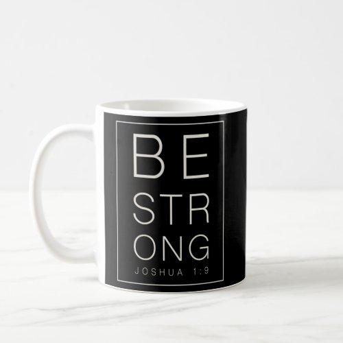 Joshua 1 9 _ Be Strong Coffee Mug