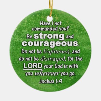 Joshua 1:9 Be Strong & Courageous - Bible Verse Ceramic Ornament by gilmoregirlz at Zazzle