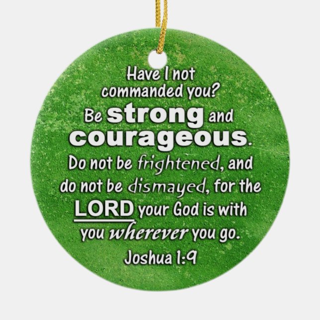 Joshua 1:9 Be Strong & Courageous - Bible Verse Ceramic Ornament (Front)