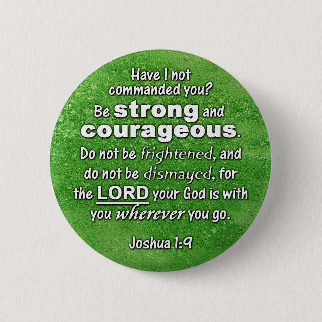 Joshua 1:9 Be Strong & Courageous Bible Verse Pinback Button (Front)