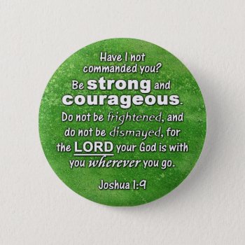 Joshua 1:9 Be Strong & Courageous Bible Verse Pinback Button by gilmoregirlz at Zazzle
