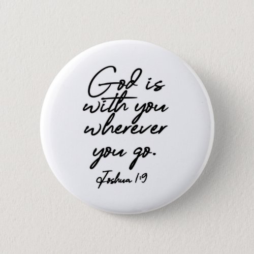 Joshua 1_9 God is with you wherever you go Button