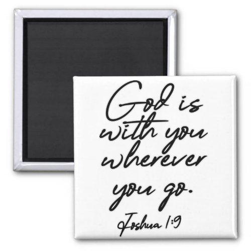 Joshua 1_9 God is with you wherever you go Magnet