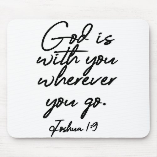 Joshua 1_9 God is with you wherever you go Mouse Pad