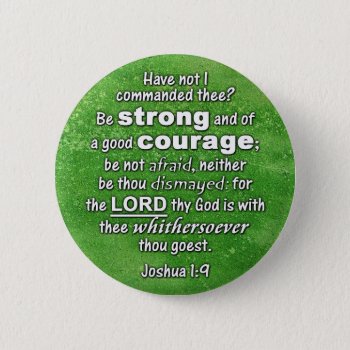 Joshua 1:9 Kjv - Be Strong & Of Good Courage Pinback Button by gilmoregirlz at Zazzle