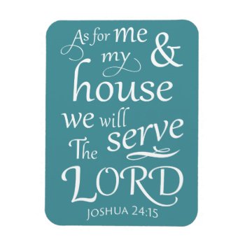 Joshua 24:15 As For Me And My House We ... Magnet by CandiCreations at Zazzle