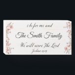 Joshua 24:15 Personalized Wood Box Sign<br><div class="desc">You can display a personalized declaration of Joshua 24:15, "... as for me and my house we will serve The Lord, " in any room in your home! Simply personalize this unique floral wood box sign with your family name! You can also personalize Joshua 24:15 with the name of a...</div>