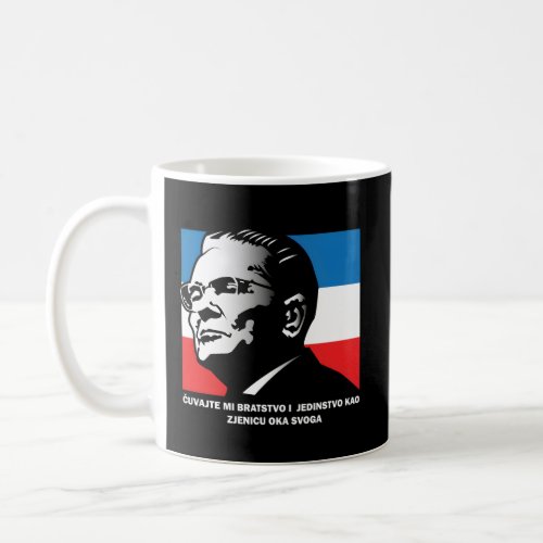 Josip Broz Tito Bratstvo I Jedinstvo Brotherhood A Coffee Mug