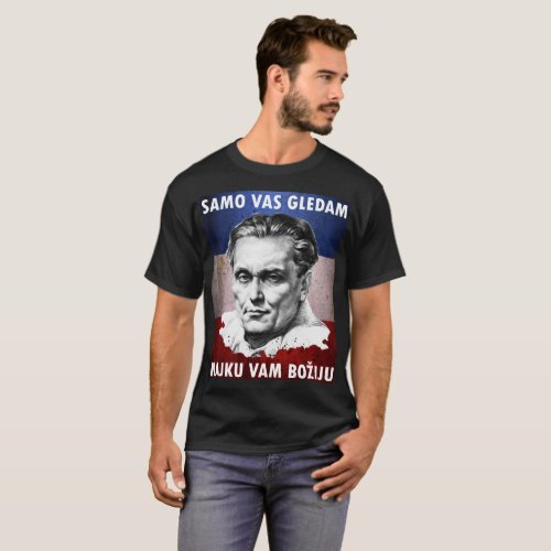 Josip Broz Tito _ Samo vas gledam majku vam boziu T_Shirt