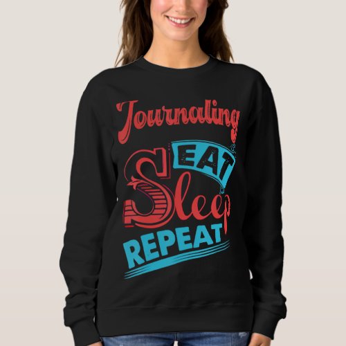 Journaling Journaling Eat Sleep Repeat Sweatshirt