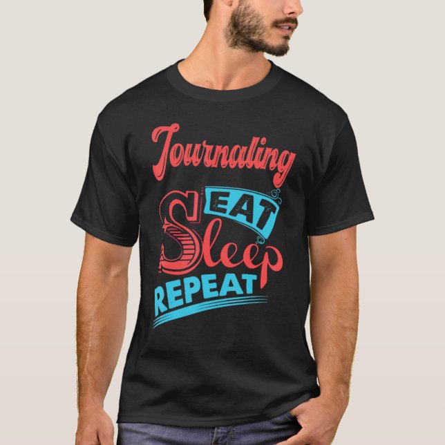 Journaling Journaling Eat Sleep Repeat T-Shirt (Front)