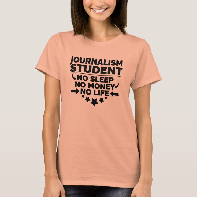Journalism College Student No Life or Money T-Shirt (Front)