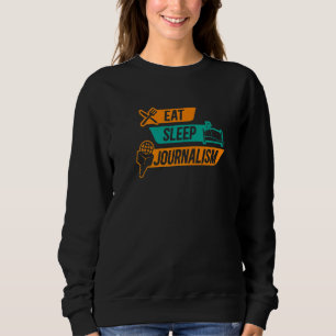 Journalism Eat Sleep Journalist News Writer Column Sweatshirt
