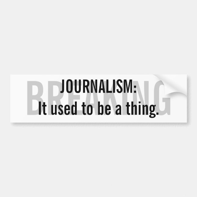 "Journalism: It used to be a thing" Bumper Sticker (Front)