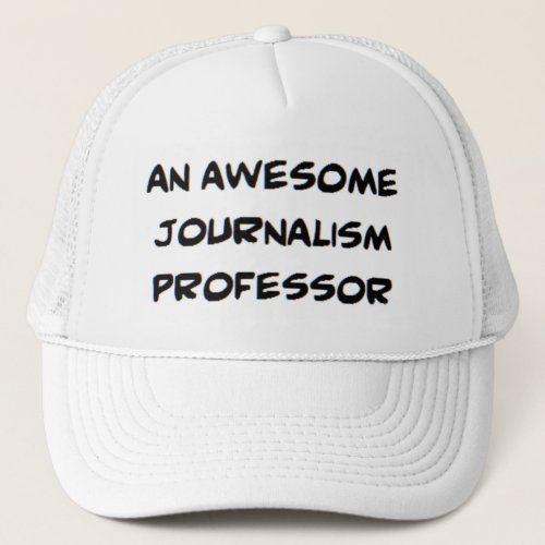 journalism professor2 awesome trucker hat