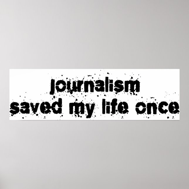Journalism Saved My Life Once Poster (Front)