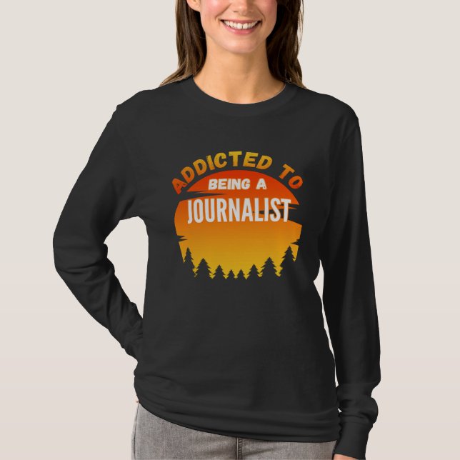 Journalist  Addicted to Journalist T-Shirt (Front)