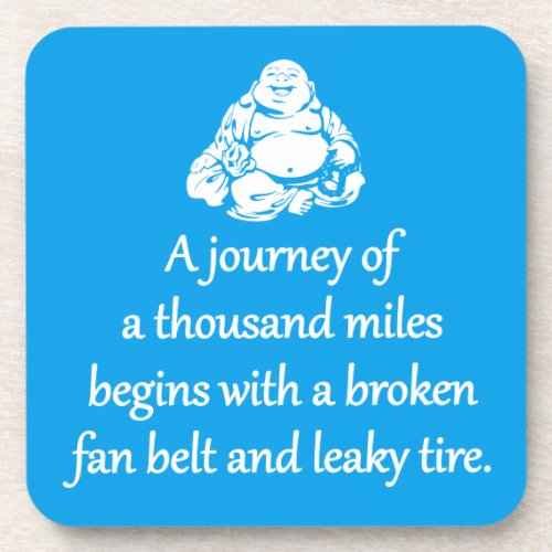 Journey Of A Thousand Miles _ Sarcastic Zen Phrase Beverage Coaster