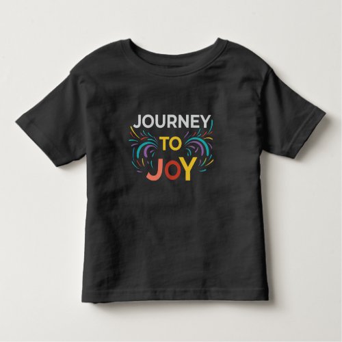 Journey to Joy Embracing Happiness One Step  Toddler T_shirt