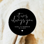 JOVI Edgy Modern Minimalist Wedding Favor Classic Round Sticker<br><div class="desc">This sticker features an edgy handwritten font and modern minimalist design with the phrase,  "It was always you" with an edgy black and white color combination. Easily change the names and date on the sticker and edit the all colors by clicking 'click to customize further.'</div>