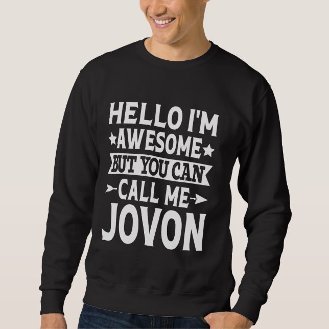 Jovon Funny First Name Hello I'm Awesome Call Me J Sweatshirt (Front)