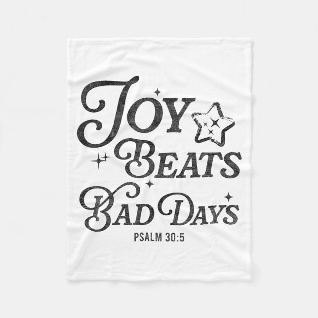 Joy Beats Bad Days Psalm 30_5 Uplifting Christian  Fleece Blanket (Front)
