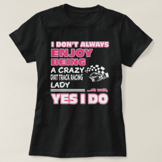 joy being a crazy Dirt Track Racing lady T-Shirt