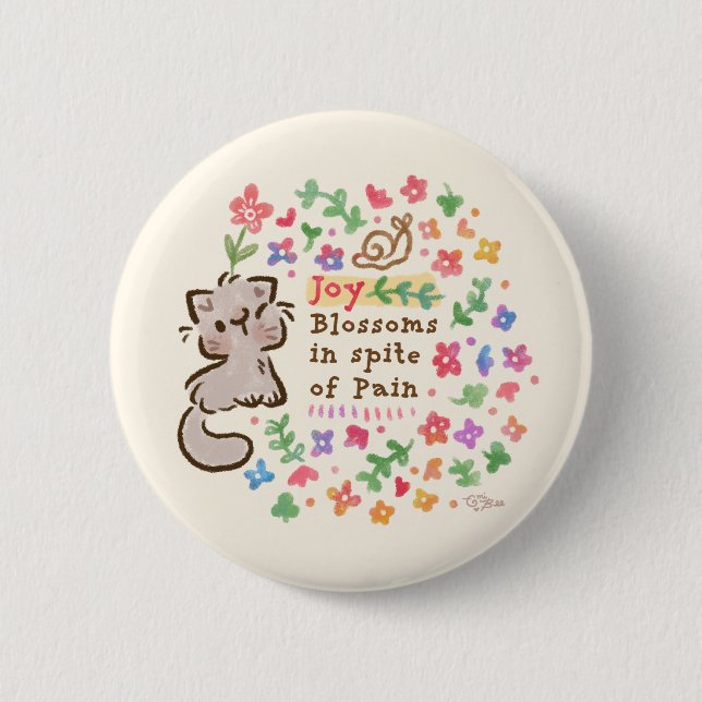 Joy Blossoms In Spite of Pain - Pebble the Kitten Button (Front)