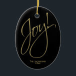 Joy! Chic Minimal Black & Gold Christmas Photo Ceramic Ornament<br><div class="desc">This beautiful ornament is simple, elegant and sophisticated. It features a stylish minimal design with a black background and the word "Joy" written in modern faux glitter gold script typography. There is space to write a name and year, and a photo on the back. Perfect for a gift or annual...</div>
